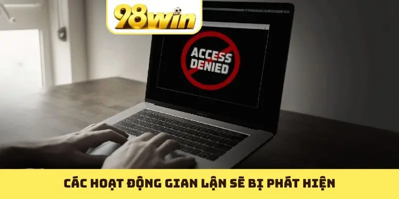 Các hoạt động gian lận sẽ bị phát hiện